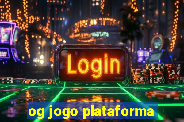 og jogo plataforma